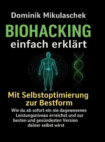 Biohacking einfach erklärt: Schritt für Schritt zu mehr Energie, Fokus und Gesundheit im Alltag