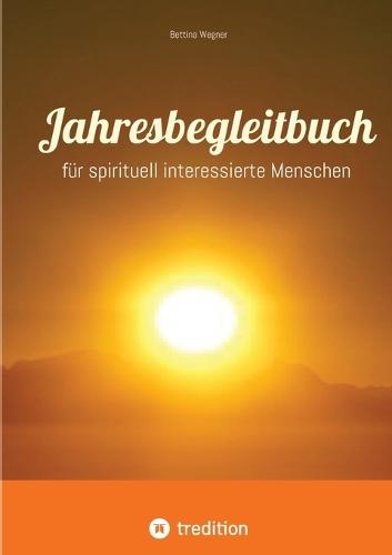 Jahresbegleitbuch: für spirituell interessierte Menschen