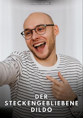 Der steckengebliebene Dildo: Erotische Schwulengeschichten für Erwachsene Männer