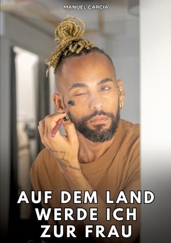 Auf dem Land werde ich zur Frau: Erotische Schwulengeschichten für erwachsene Männer