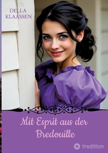 Mit Esprit aus der Bredouille: Historischer Roman