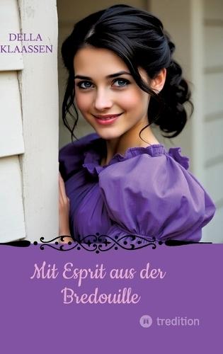Mit Esprit aus der Bredouille: Historischer Roman