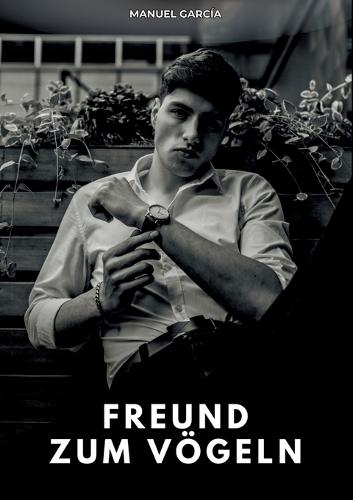 Freund zum Vögeln: Erotische Schwulengeschichten für erwachsene Männer