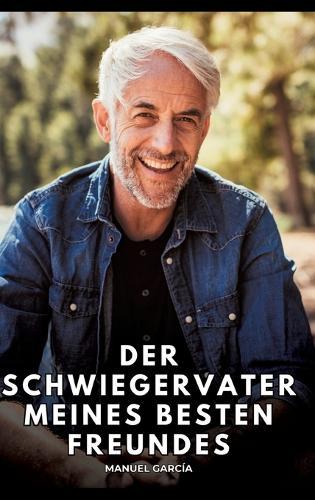 Der Schwiegervater meines besten Freundes: Erotische Schwulengeschichten für erwachsene Männer