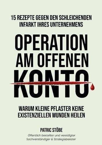 Operation am offenen Konto: Inklusive themenbezogener Praxis-Checklisten als konkrete Handlungsempfehlung für Ihr Unternehmen