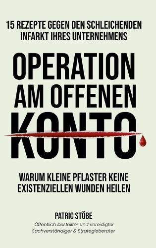 Operation am offenen Konto: Inklusive themenbezogener Praxis-Checklisten als konkrete Handlungsempfehlung für Ihr Unternehmen