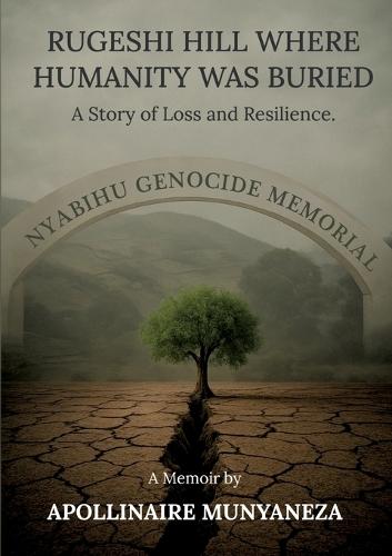 Rugeshi Hill Where Humanity Was Buried: A Story of Loss and Resilience