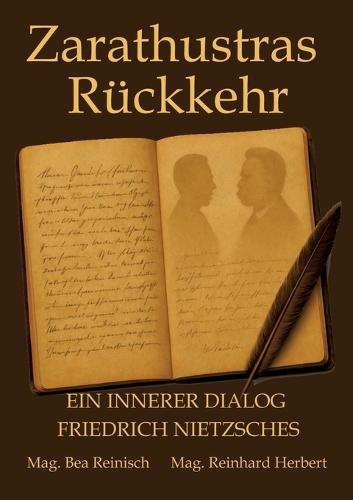 Zarathustras Rückkehr: Ein innerer Dialog Friedrich Nietzsches