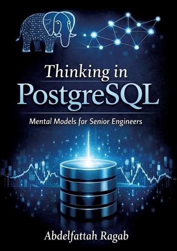 Thinking in PostgreSQL: Mental Models for Senior Engineers