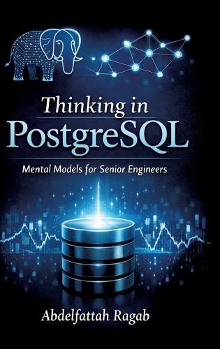 Thinking in PostgreSQL: Mental Models for Senior Engineers