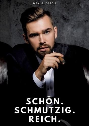 Schön. Schmutzig. Reich.: Erotische Schwulengeschichten für Erwachsene Männer