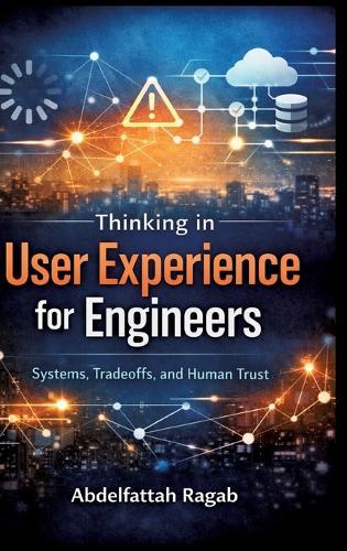 Thinking in User Experience for Engineers: Systems, Tradeoffs, and Human Trust