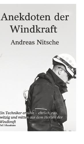 Anekdoten der Windkraft: Dieses Buch nimmt dich mit in eine Welt, die die meisten Menschen nur aus der Ferne sehen: den Aufbau moderner Windkraftanlagen.