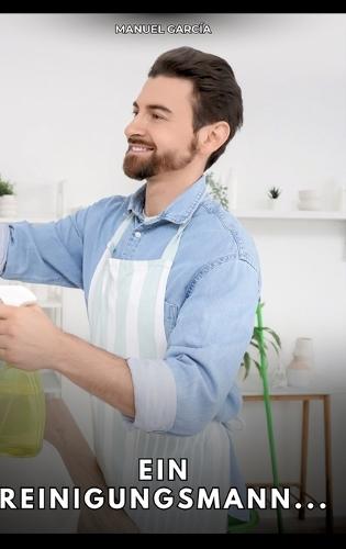 Ein Reinigungsmann...: Erotische Schwulengeschichten für Erwachsene Männer