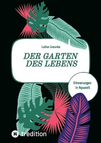Der Garten des Lebens: Erinnerungen in Aquarell