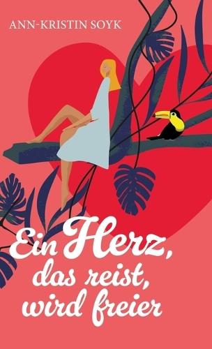 Ein Herz, das reist, wird freier