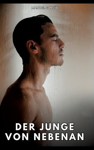 Der Junge von nebenan: Erotische Schwulengeschichten für Erwachsene Männer