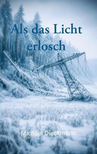 Als das Licht erlosch: Wie du menschlich überlebst wenn ein Blackout die Zivilisation zerstört.