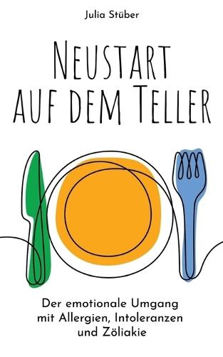 Neustart auf dem Teller: Der emotionale Umgang mit Allergien, Intoleranzen und Zöliakie