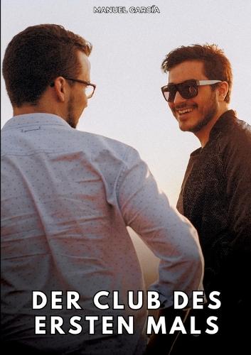 Der Club des ersten Mals: Erotische Schwulengeschichten für Erwachsene Männer