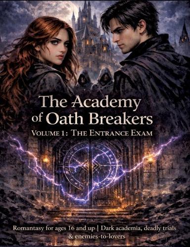 The Academy of Oath Breakers: Volume 1: The Entrance Exam - Romantasy for ages 16 and up Dark academia, deadly trials & enemies-to-lovers