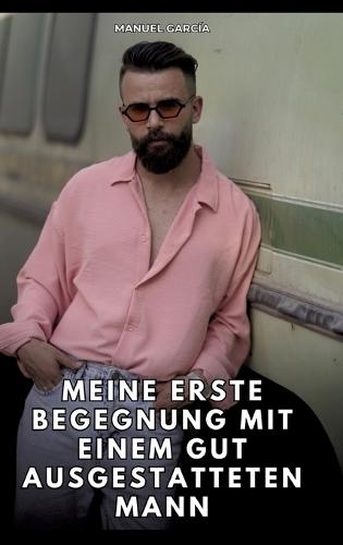 Meine erste Begegnung mit einem gut ausgestatteten Mann: Erotische Schwulengeschichten für Erwachsene Männer