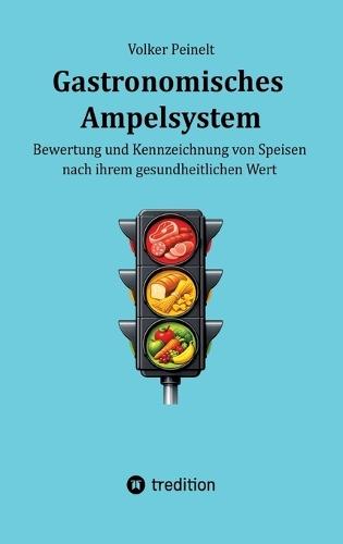 Gastronomisches Ampelsystem: Bewertung und Kennzeichnung von Speisen nach ihrem gesundheitlichen Wert