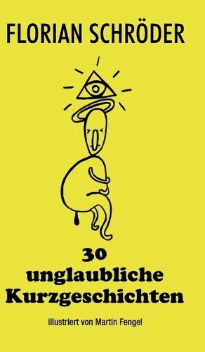 30 unglaubliche Kurzgeschichten: Eine rasante Achterbahnfahrt durch die Höhen und Tiefen menschlicher Existenzen.