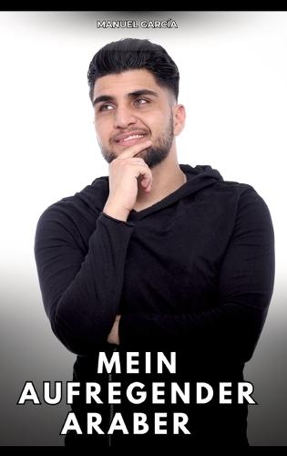 Mein aufregender Araber: Erotische Schwulengeschichten für Erwachsene Männer