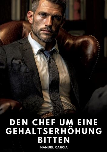 Den Chef um eine Gehaltserhöhung bitten: Erotische Schwulengeschichten für Erwachsene Männer