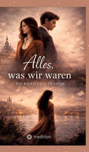 Alles, was wir waren: Die komplette Trilogie