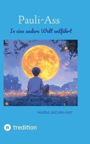 Pauli-Ass: In eine andere Welt entführt (Roman für Leser ab 10)
