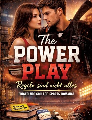 The Power Play - Regeln sind nicht alles: Prickelnde College-Sports-Romance