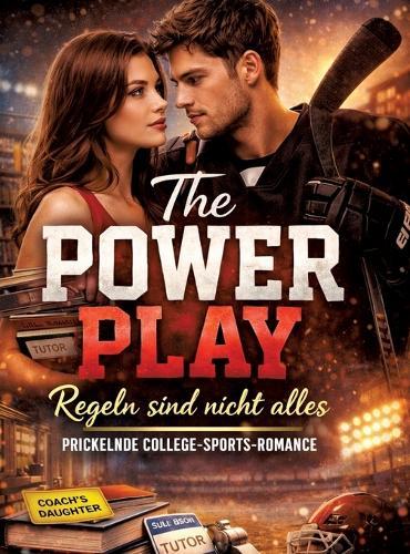 The Power Play - Regeln sind nicht alles: Prickelnde College-Sports-Romance