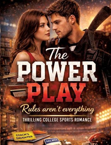 The Power Play - Rules aren't everything: Thrilling college sports romance