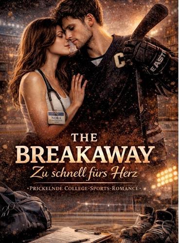 The Breakaway - Zu schnell fürs Herz: Prickelnde College-Sports-Romance