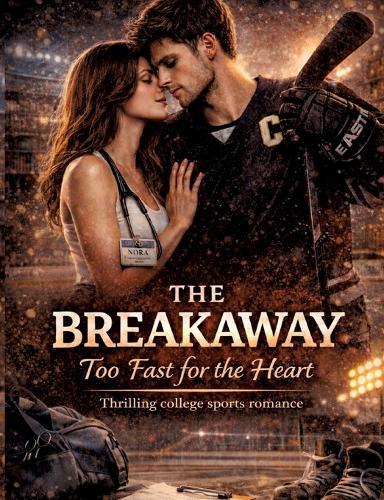 The Breakaway: Too Fast for the Heart Thrilling college sports romance