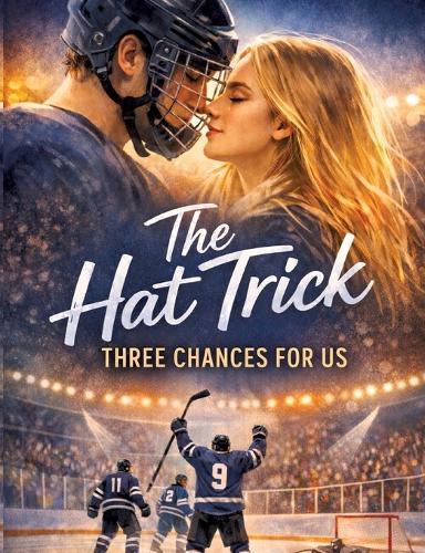 The Hat Trick - Three Chances for Us: Thrilling college sports romance