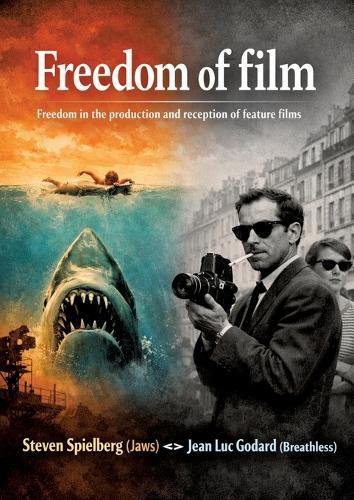 Freedom of film: Freedom in the production and reception of feature films - Steven Spielberg (Jaws) ↔ Jean Luc Godard (Breathless)