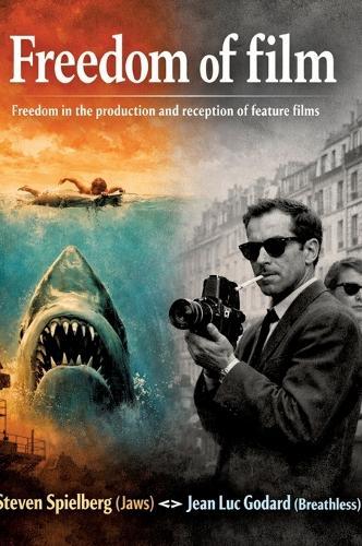 Freedom of film: Freedom in the production and reception of feature films - Steven Spielberg (Jaws) ↔ Jean Luc Godard (Breathless)