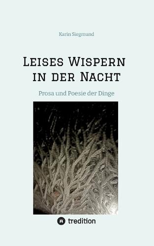 Leises Wispern in der Nacht: Prosa und Poesie der Dinge
