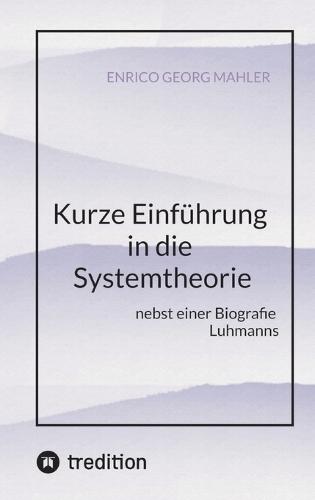 Kurze Einführung in die Systemtheorie: nebst einer Biografie Luhmanns