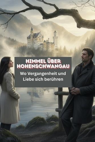 Himmel über Hohenschwangau: Wo Vergangenheit und Liebe sich berühren