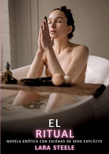 El Ritual: Novela Erótica con Escenas de Sexo Explícito para Adultos