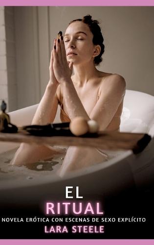 El Ritual: Novela Erótica con Escenas de Sexo Explícito para Adultos