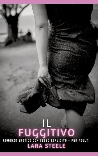 Il Fuggitivo: Romanzo Erotico con Sesso Esplicito per Adulti