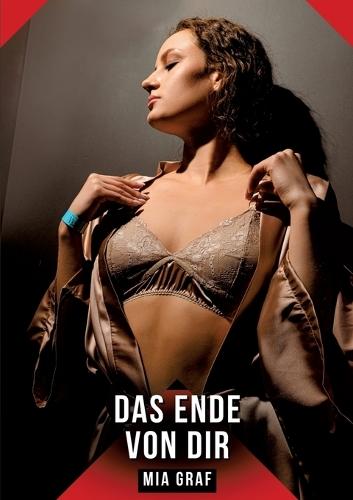 Das Ende von dir: Erotische Geschichten mit explizitem Sex für Erwachsene