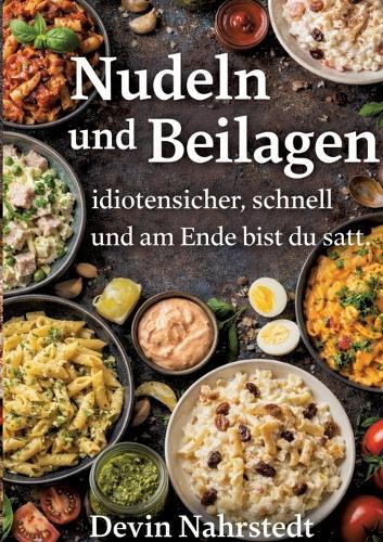 Nudeln und Beilagen: idiotensicher, schnell und am Ende bist du satt.