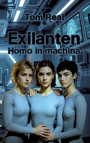 Exilanten - Homo in machina: Teil 2 der Cyber-Life-Trilogie