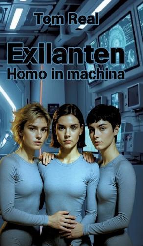 Exilanten - Homo in machina: Teil 2 der Cyber-Life-Trilogie